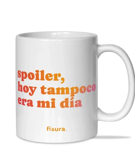 Taza "Spoiler, hoy tampoco era mi día"